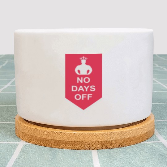 no days off quote Plant Pots