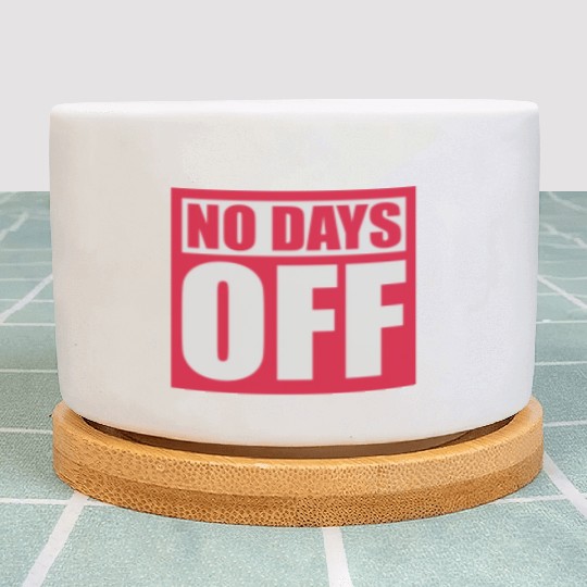 no days off quote Plant Pots