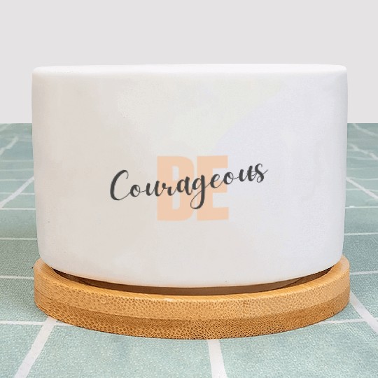 Be Courageous Plant Pots