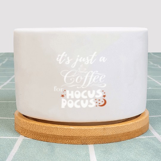 it s just a coffee for hocus pocus Plant Pots