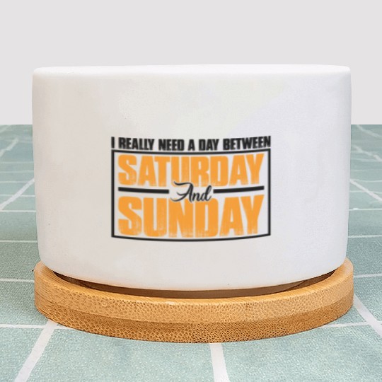 I Really Need A Day Between Saturday And Sunday 3 Plant Pots