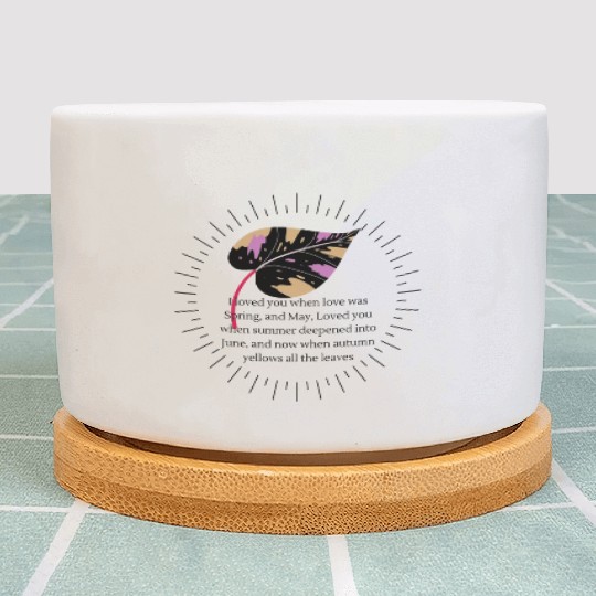 I loved you now when autumn yellows Plant Pots