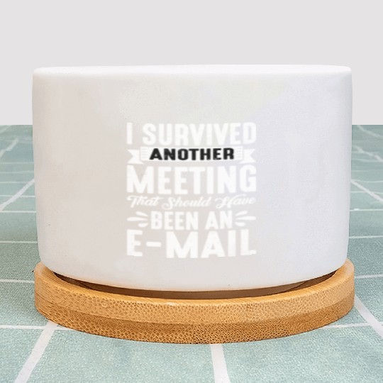 I Survived Another Meeting 20 Plant Pots