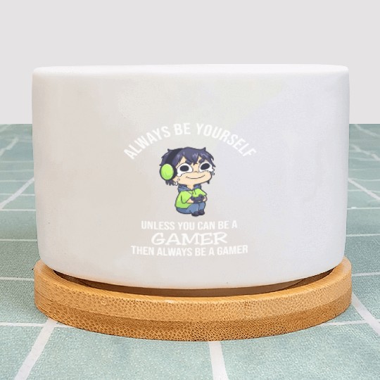 Always Be Yourself Unless Gamer Plant Pots