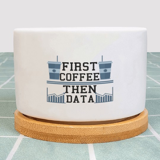 Computer Humor Frist Coffee Then Data Programmer Plant Pots