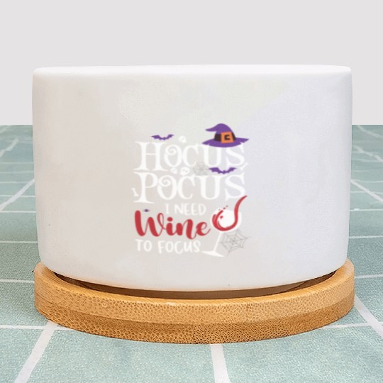 Hocus Pocus I Need Wine To Focus Plant Pots