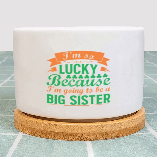 I´M SO LUCKY BECAUSE I´M GOING TO BE A BIG SISTER Plant Pots