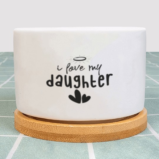 I Love My Daughter Plant Pots