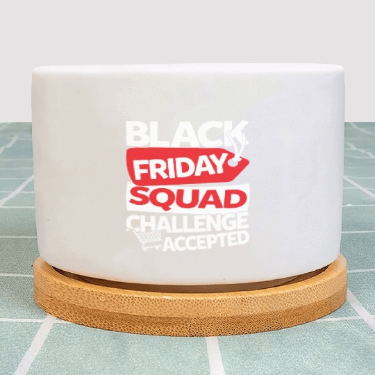 Black Friday Squad Challenge Accepted Plant Pots