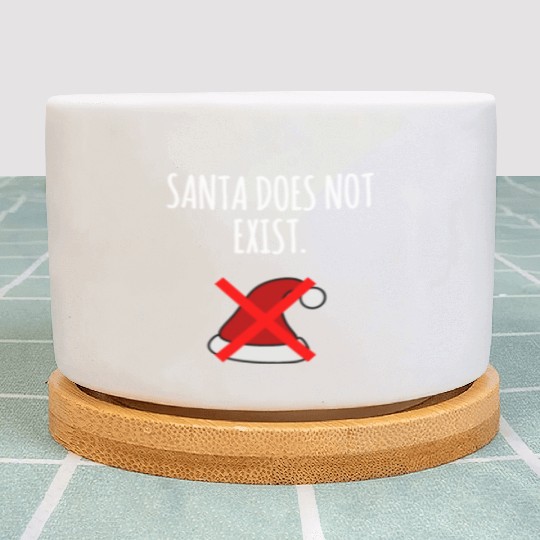 Santa Does Not Exist : Xmas Santa Claus Believer Plant Pots