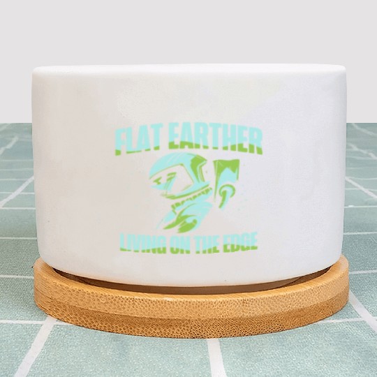 Flat Earther Living On The Edge Flat Earth Society Plant Pots