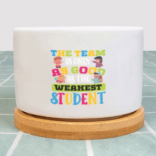 Teacher team as good as weakest student teachers Plant Pots