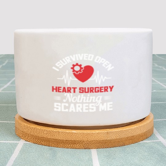 I Survived Open Heart Surgery Nothing Scares Me Plant Pots