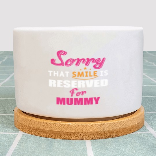 Sorry That Smile Is Reserved For Mummy Plant Pots