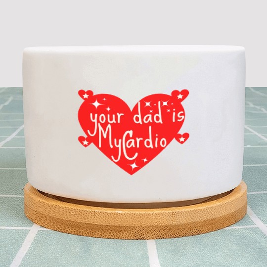 your dad is my cardio, Valentine's day gift Plant Pots