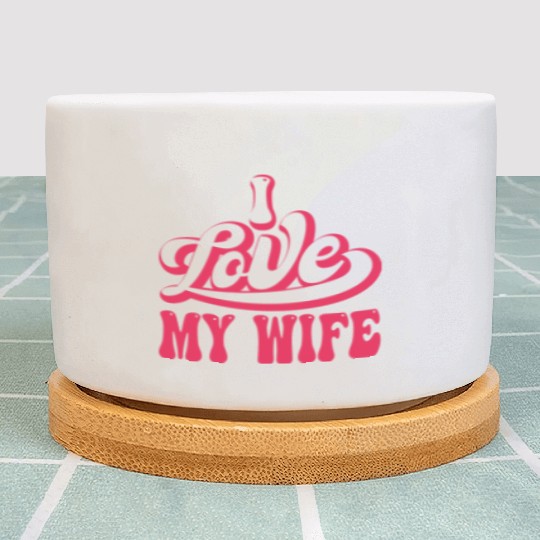 I love my wife Plant Pots