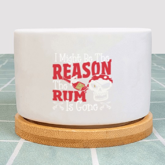 Be The Reason The Rum Is Gone Pirates Drinking Plant Pots