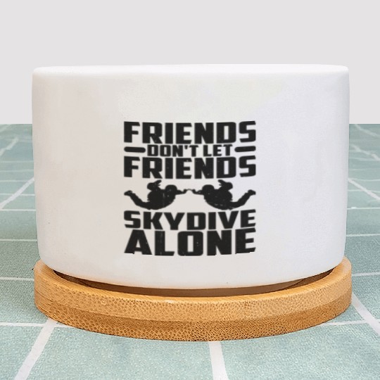 Friends Don't Let Friends Skydive Alone 3 Plant Pots