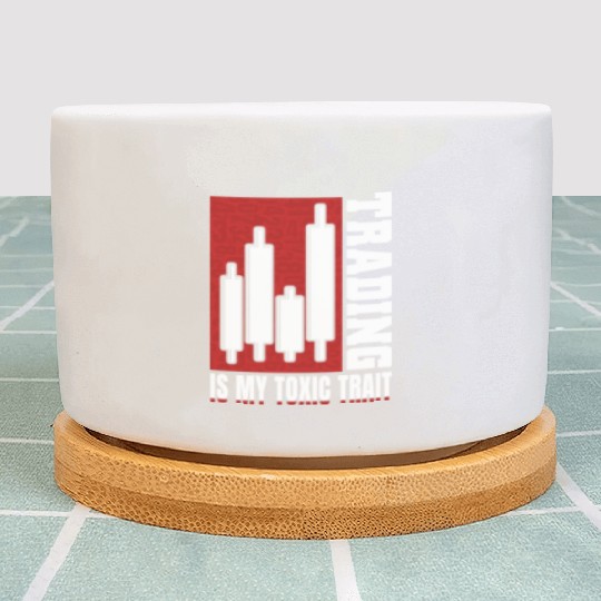 Trading Is My Toxic Trait Plant Pots Day Trader