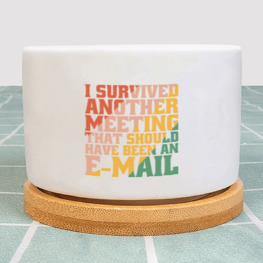 I Survived Another Meeting 32 Plant Pots