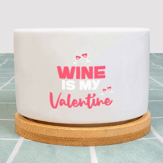 wine is my valentines Plant Pots