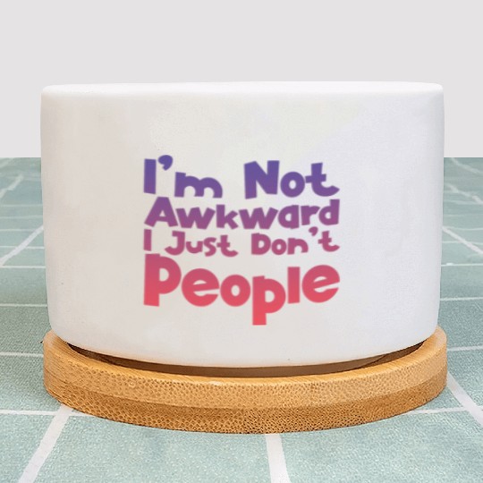 I'm Not Awkward I Just Don't People 4 Plant Pots