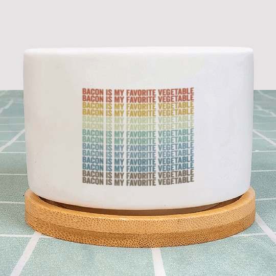 Bacon Is My Favorite Vegetable Bacon Lover Plant Pots
