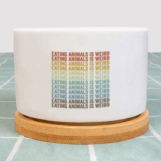 Eating Animals Is Weird Vegan Vegetable Lover Plant Pots