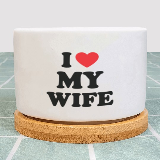 i love my wife Plant Pots