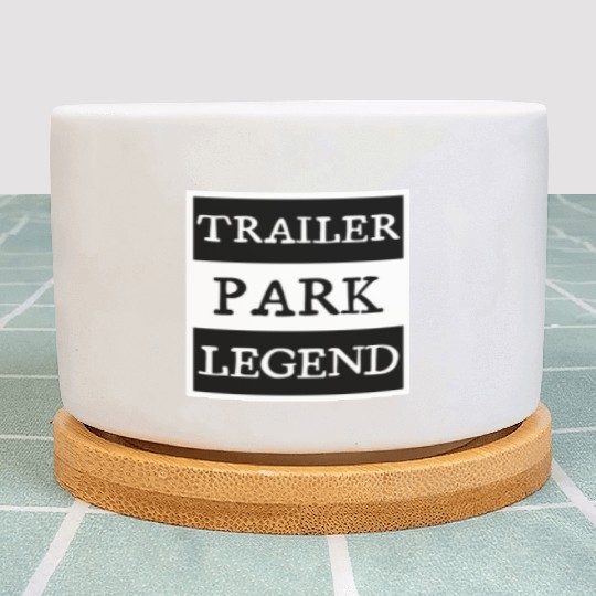 Trailer Park Legend funny redneck, white trash Plant Pots