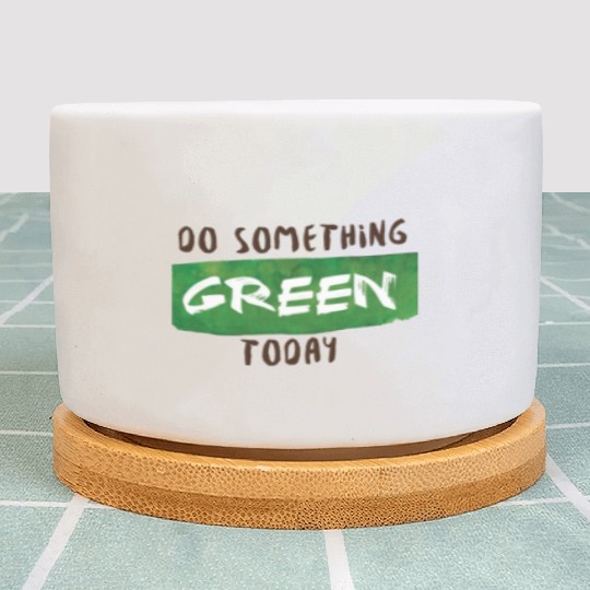 Do something green today Plant Pots