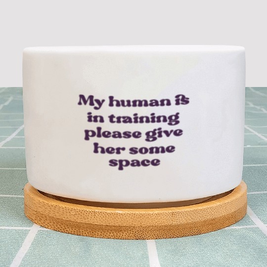 My human is in training (her) Plant Pots