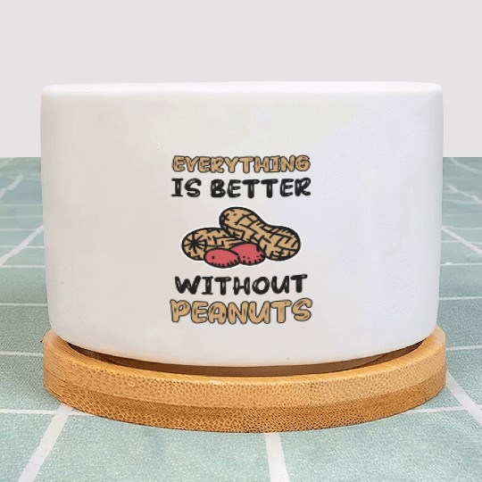 Everything Is Better Without Peanuts Peanut Plant Pots