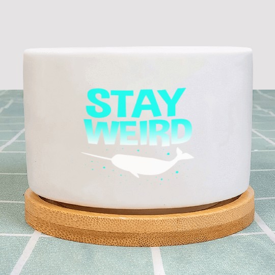 Sea Creature Funny Narwhal Stay Weird Plant Pots