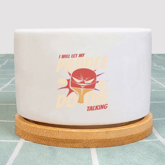 I Will Let My Paddle Do The Talking Paddles Balls Plant Pots