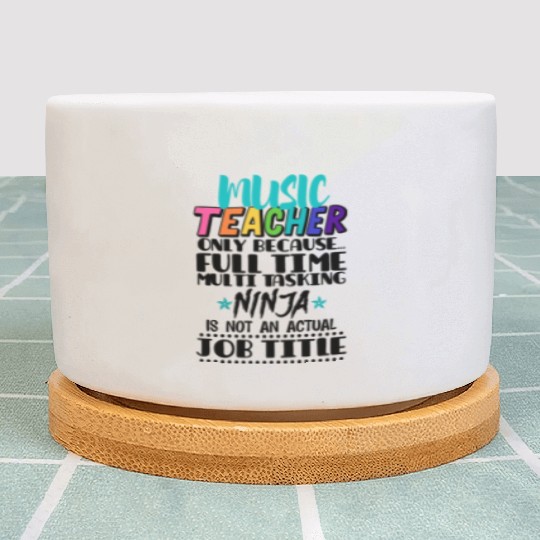 Music Teacher Only Because Full Time Multi Tasking Plant Pots