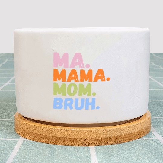 MA MAMA MOM BRUH Plant Pots