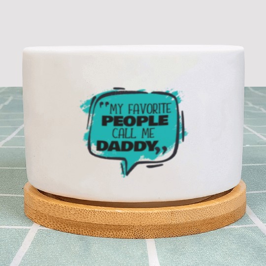 My Favorite People Call Me Daddy Plant Pots