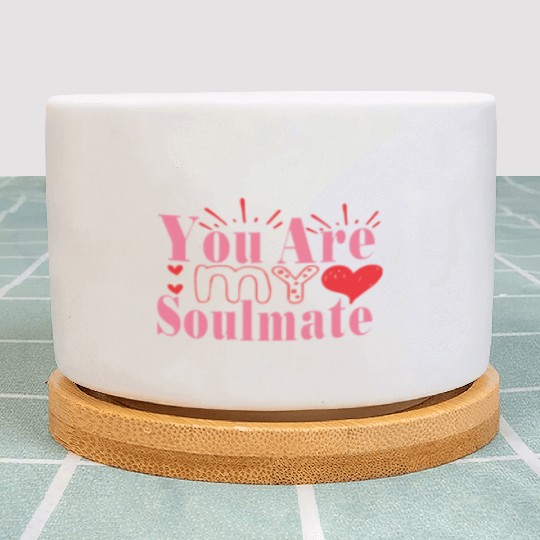 You Are My Soulmate Plant Pots