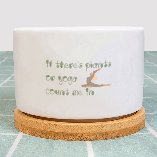 If there's plants or yoga count me in Plant Pots