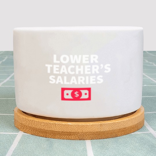 Lower Teacher Salaries Plant Pots