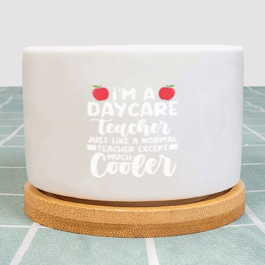 Daycare Teacher Like Normal Teacher Much Cooler Plant Pots