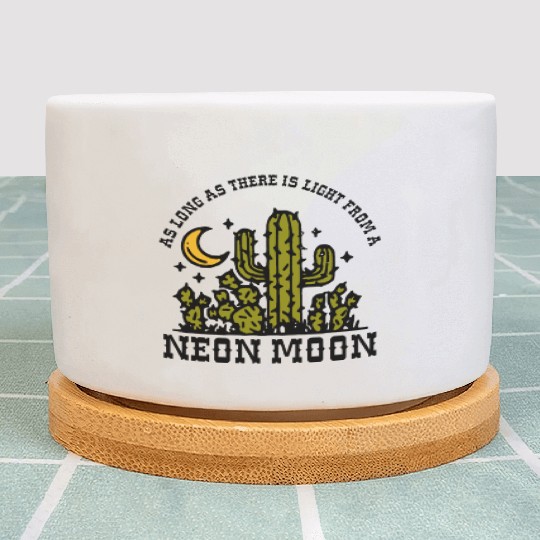 AS LONG AS THERE IS LIGHT FROM A NEON MOON Plant Pots