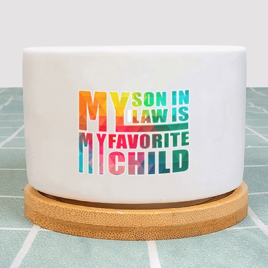 My Son In Law Is My Favorite Child Plant Pots