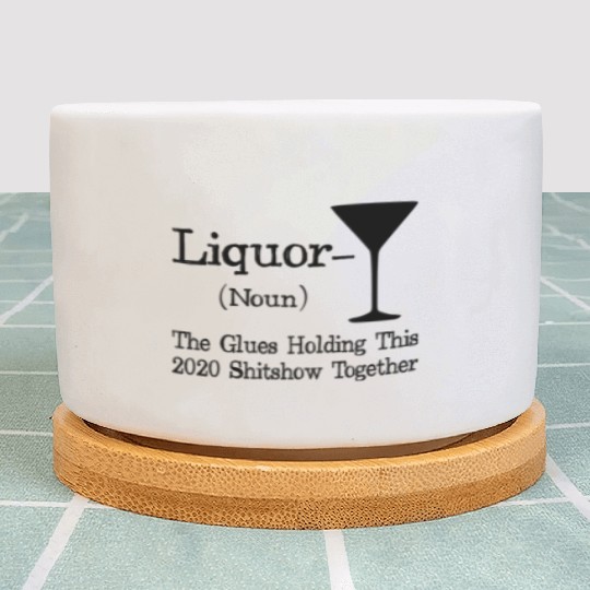 Liquor The Glues Holding This 2020 Shitshow Togeth Plant Pots