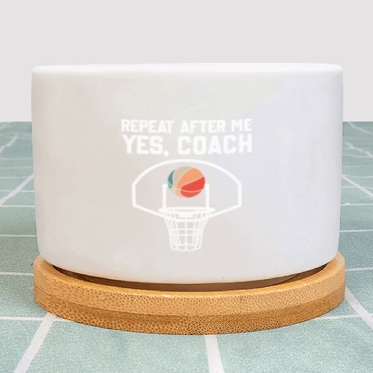 Repeat After Me Yes Coach Funny Basketball Coach Plant Pots