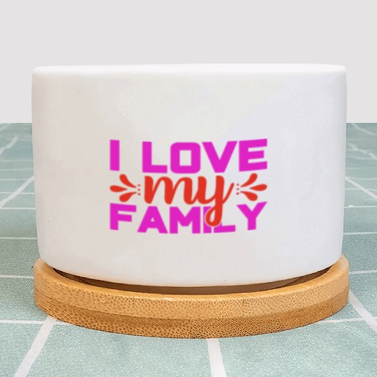 i love my family Plant Pots