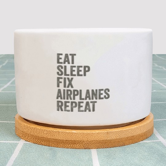 Eat Sleep Fix Airplanes Repeat Aircraft Mechanic Plant Pots