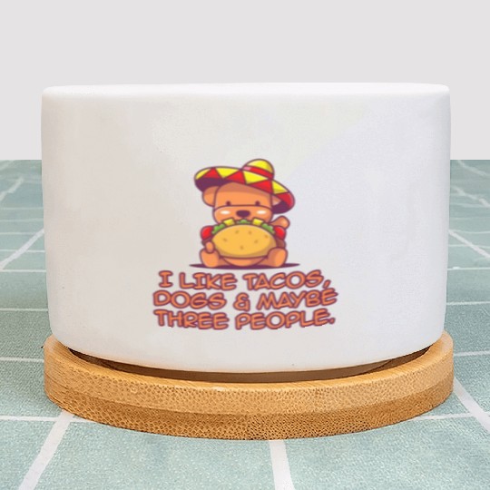 I Like Tacos, Dogs & Maybe Three People. Plant Pots