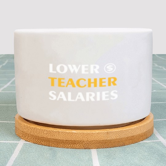 Teacher Lower Teacher Salaries Cool nostalgia Plant Pots
